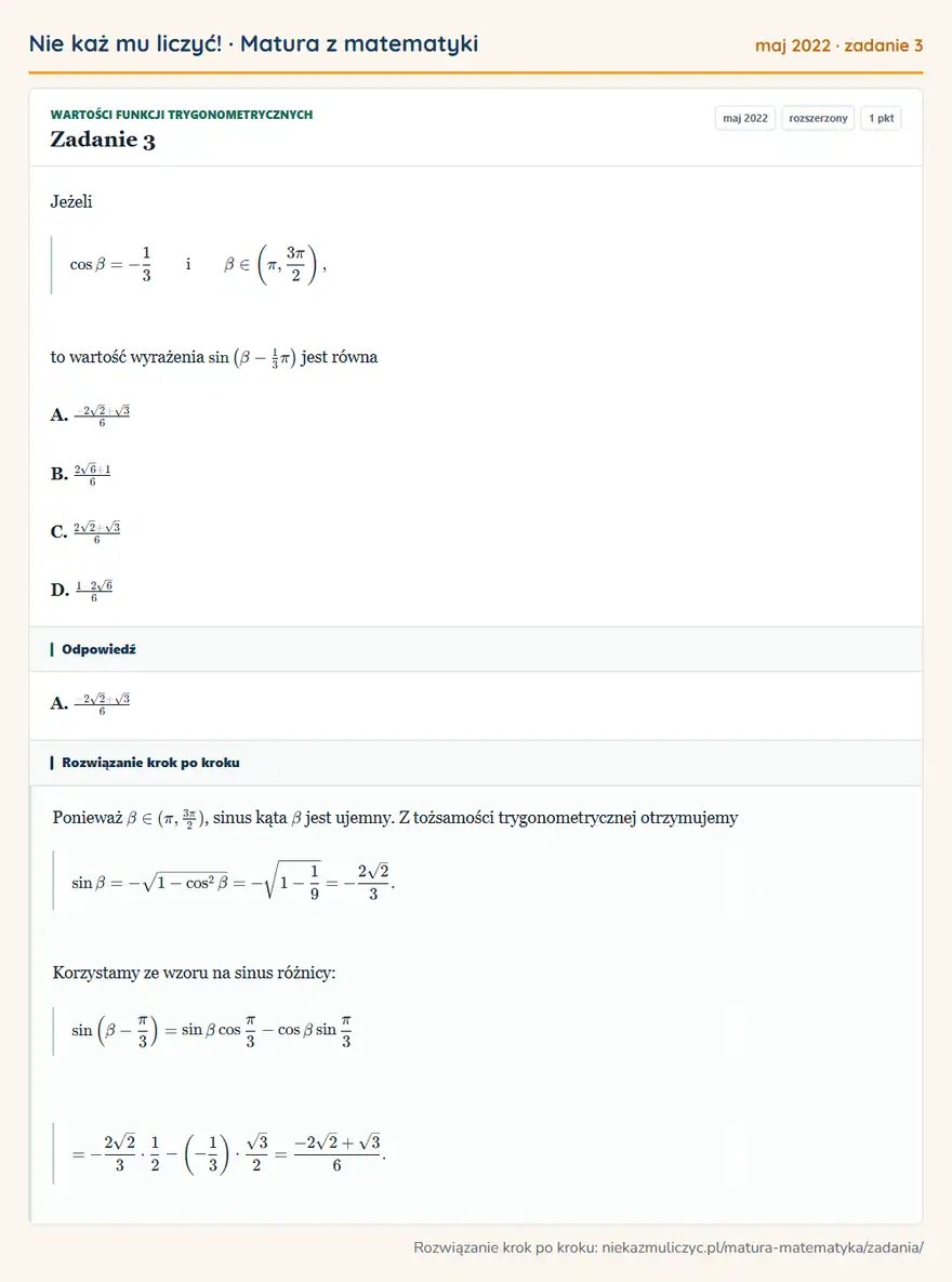 Rozwiązanie zadania 3 (matura z matematyki maj 2022): Jeżeli cosβ=-13 i β∈ (π,3π/2 ), to wartość wyrażenia sin (β-13π ) jest równa A. -2√2+√3/6 B. 2√6+1/6 C…