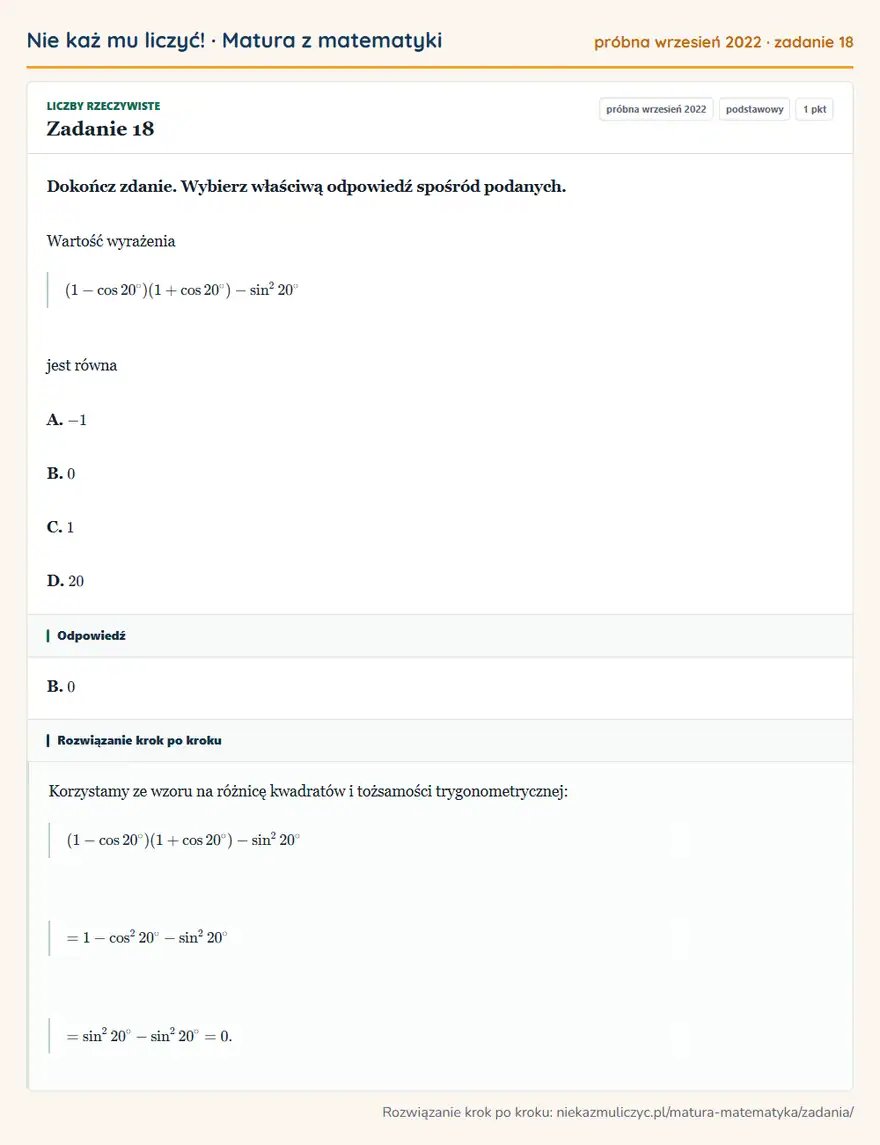 Rozwiązanie zadania 18 (matura z matematyki próbna wrzesień 2022): Dokończ zdanie. Wybierz właściwą odpowiedź spośród podanych. Wartość wyrażenia (1-cos20°)(1+cos20°)-sin² 20°…