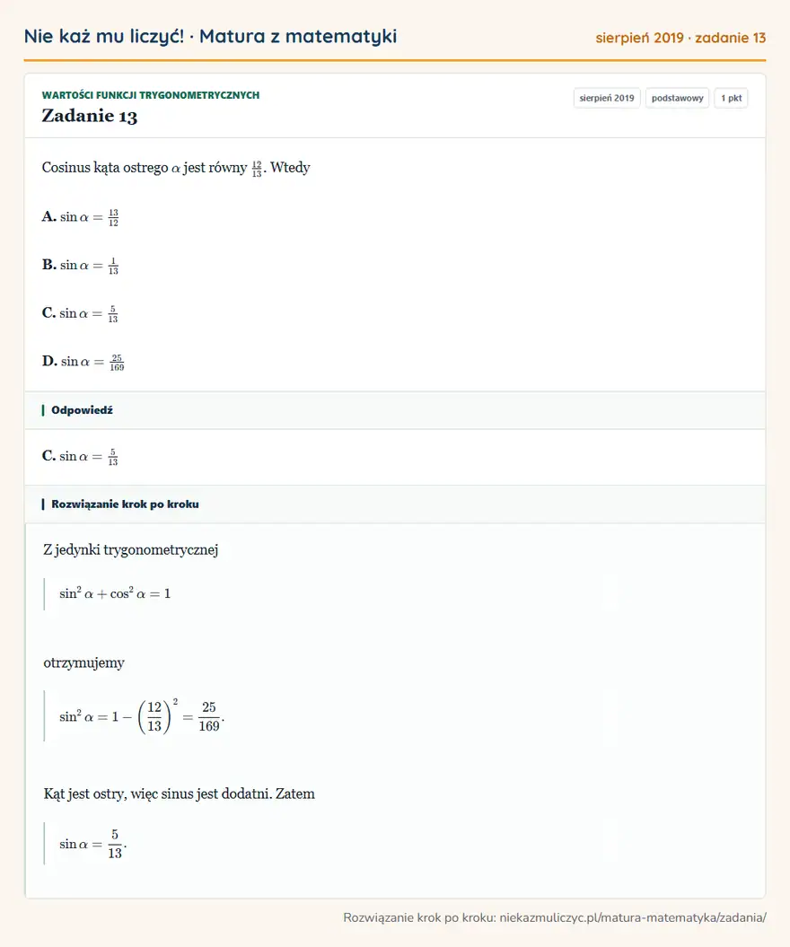 Rozwiązanie zadania 13 (matura z matematyki sierpień 2019): Cosinus kąta ostrego α jest równy 12/13. Wtedy A. sinα=13/12 B. sinα=113 C. sinα=513 D. sinα=25/169