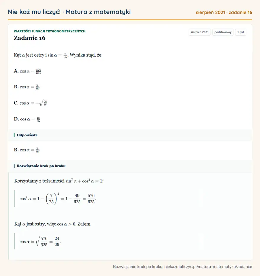 Rozwiązanie zadania 16 (matura z matematyki sierpień 2021): Kąt α jest ostry i sinα=725. Wynika stąd, że A. cosα=576/625 B. cosα=24/25 C. cosα=-24/25 D. cosα=18/25