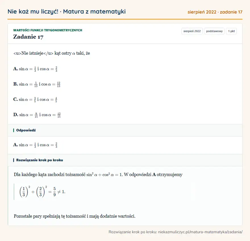 Rozwiązanie zadania 17 (matura z matematyki sierpień 2022): <u>Nie istnieje</u> kąt ostry α taki, że A. sinα=13 i cosα=23 B. sinα=513 i cosα=12/13 C. sinα=35 i cosα=45…