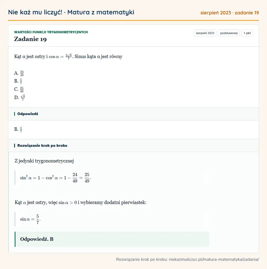 Rozwiązanie zadania 19, matura z matematyki sierpień 2023, poziom podstawowy: Kąt α jest ostry i cos α=2√6/7. Sinus kąta α jest równy A. 24/49 B. 5/7 C. 25/49 D. √6/7 Odpowiedź: B. 5/7