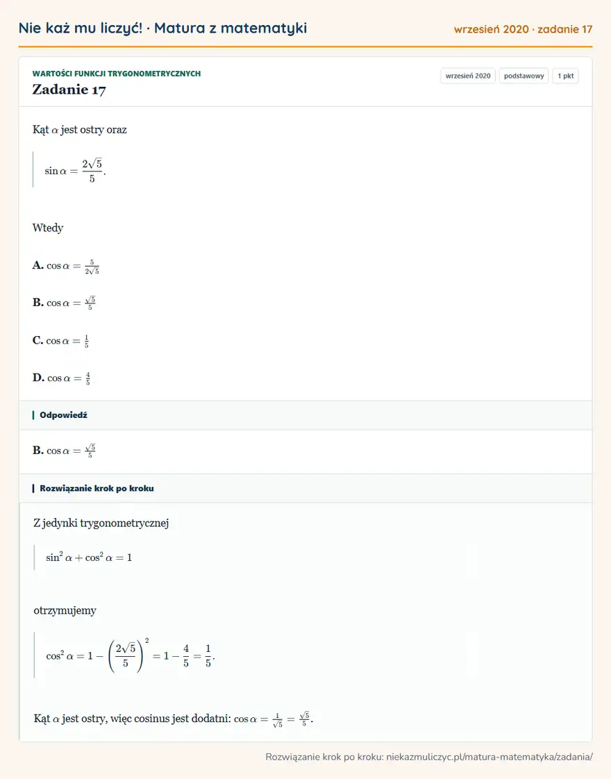 Rozwiązanie zadania 17 (matura z matematyki wrzesień 2020): Kąt α jest ostry oraz sinα=2√5/5. Wtedy A. cosα=52√5 B. cosα=√5/5 C. cosα=15 D. cosα=45