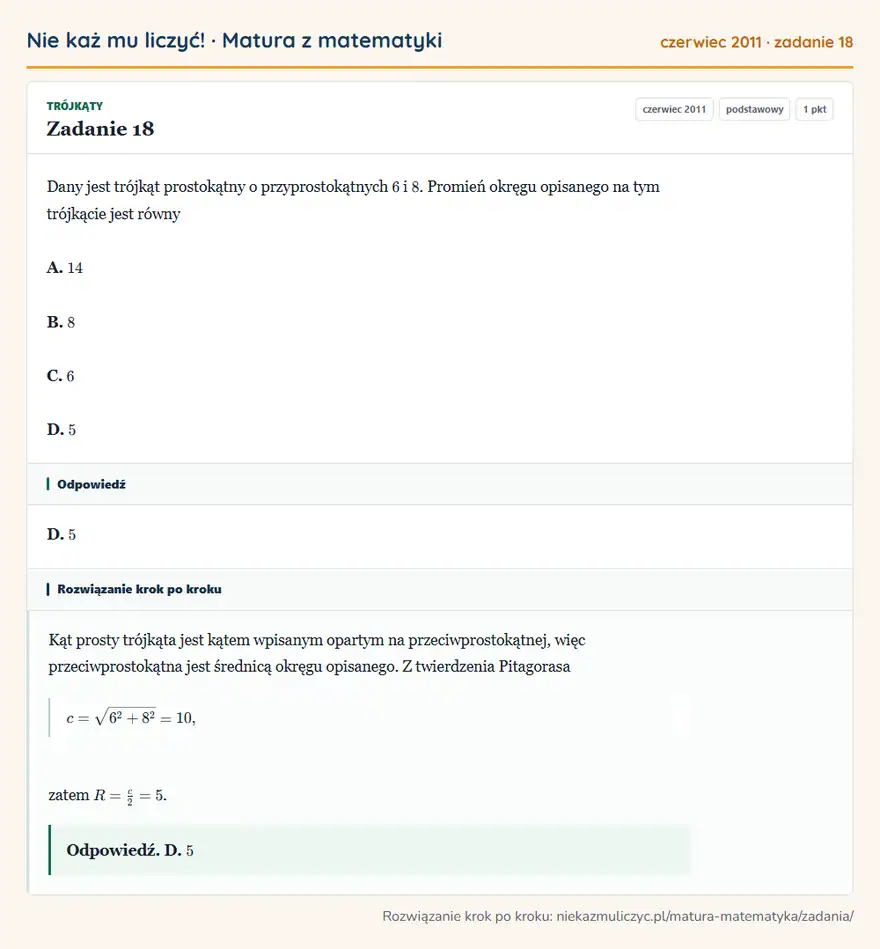 Rozwiązanie zadania 18 (matura z matematyki czerwiec 2011): Dany jest trójkąt prostokątny o przyprostokątnych 6 i 8. Promień okręgu opisanego na tym trójkącie jest równy…