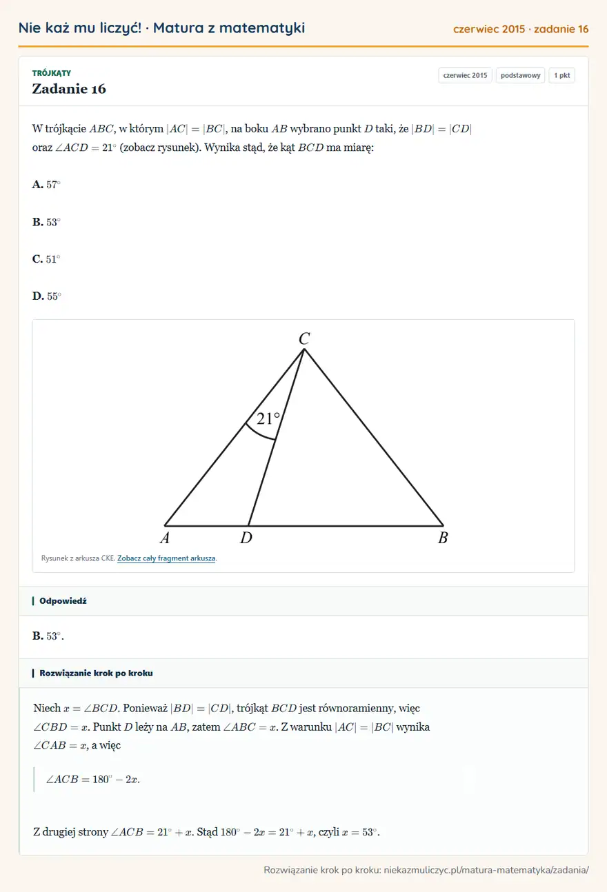 Rozwiązanie zadania 16 (matura z matematyki czerwiec 2015): W trójkącie ABC, w którym |AC|=|BC|, na boku AB wybrano punkt D taki, że |BD|=|CD| oraz ∠ ACD=21° (zobacz…