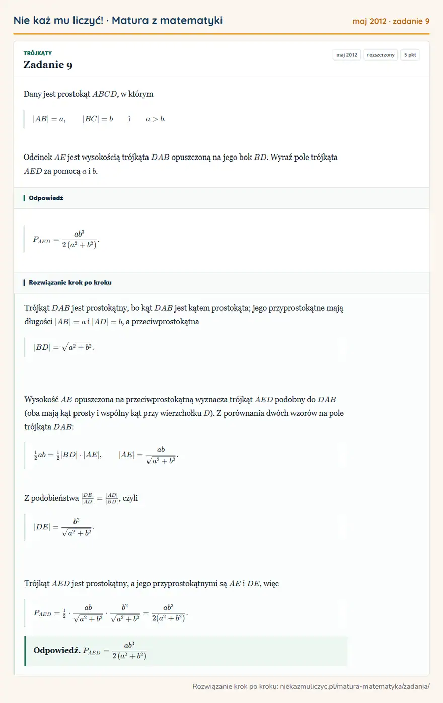 Rozwiązanie zadania 9, matura z matematyki maj 2012, poziom rozszerzony: Dany jest prostokąt ABCD, w którym |AB|=a, |BC|=b i a>b. Odcinek AE jest wysokością trójkąta DAB opuszczoną… Odpowiedź: PAED=ab³/(2 (a²+b² ))