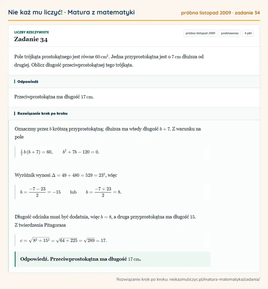 Rozwiązanie zadania 34 (matura z matematyki próbna listopad 2009): Pole trójkąta prostokątnego jest równe 60 cm². Jedna przyprostokątna jest o 7 cm dłuższa od drugiej. Oblicz…