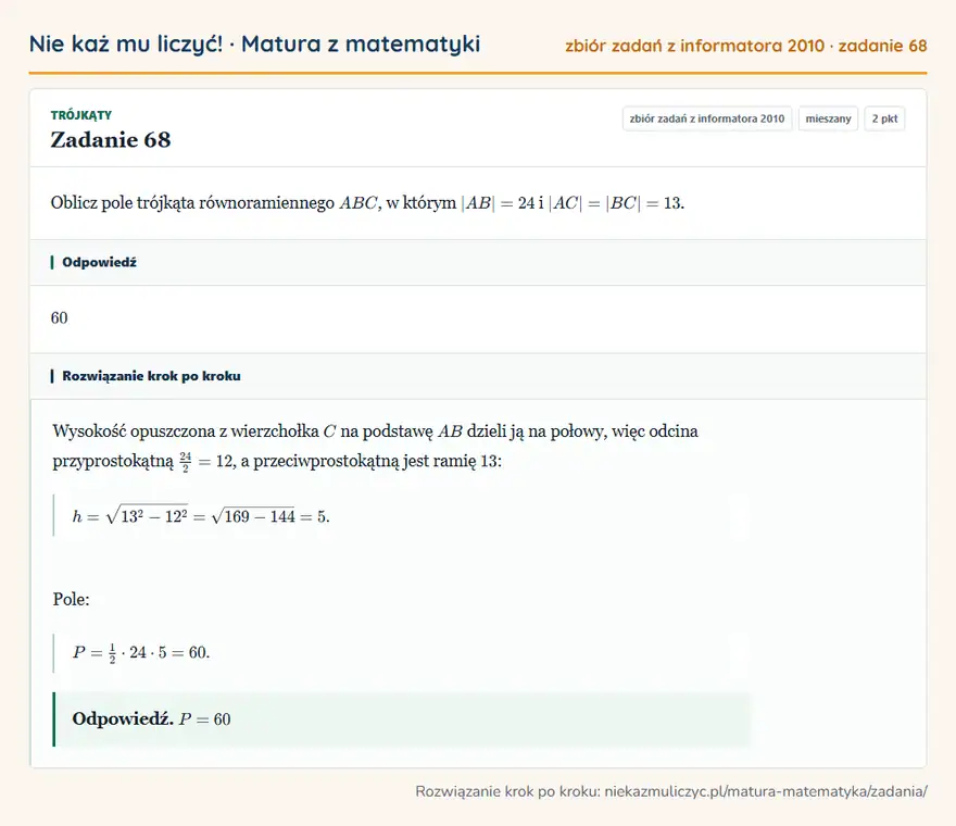 Rozwiązanie zadania 68 (zbiór zadań z informatora CKE 2010): Oblicz pole trójkąta równoramiennego ABC, w którym |AB|=24 i |AC|=|BC|=13.