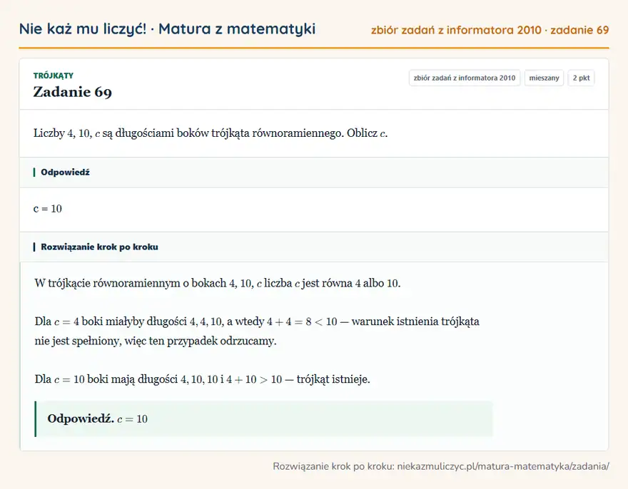 Rozwiązanie zadania 69 (zbiór zadań z informatora CKE 2010): Liczby 4, 10, c są długościami boków trójkąta równoramiennego. Oblicz c.