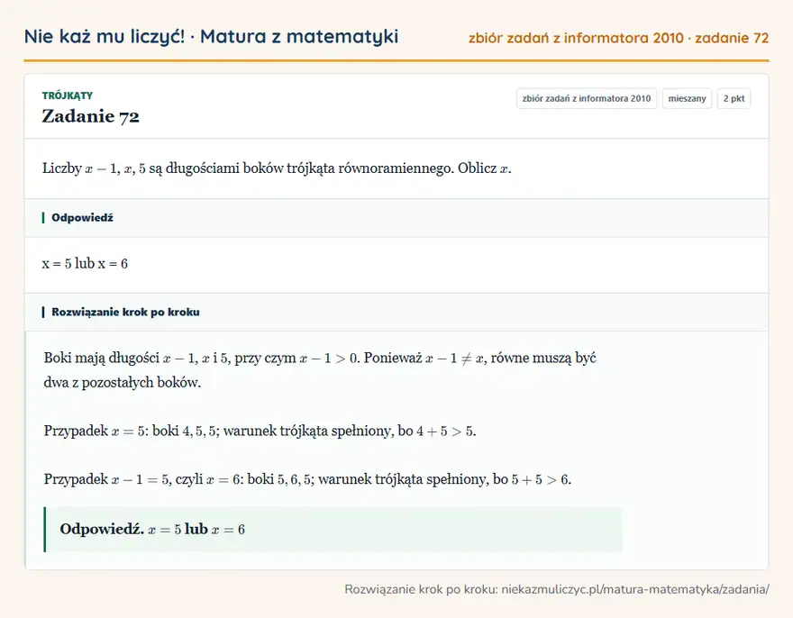 Rozwiązanie zadania 72 (zbiór zadań z informatora CKE 2010): Liczby x-1, x, 5 są długościami boków trójkąta równoramiennego. Oblicz x.