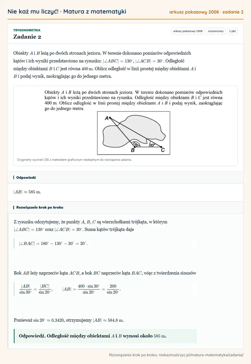 Rozwiązanie zadania 2, matura z matematyki, arkusz pokazowy 2008, poziom rozszerzony: Obiekty A i B leżą po dwóch stronach jeziora. W terenie dokonano pomiarów odpowiednich kątów i ich wyniki… Odpowiedź: AB585 m