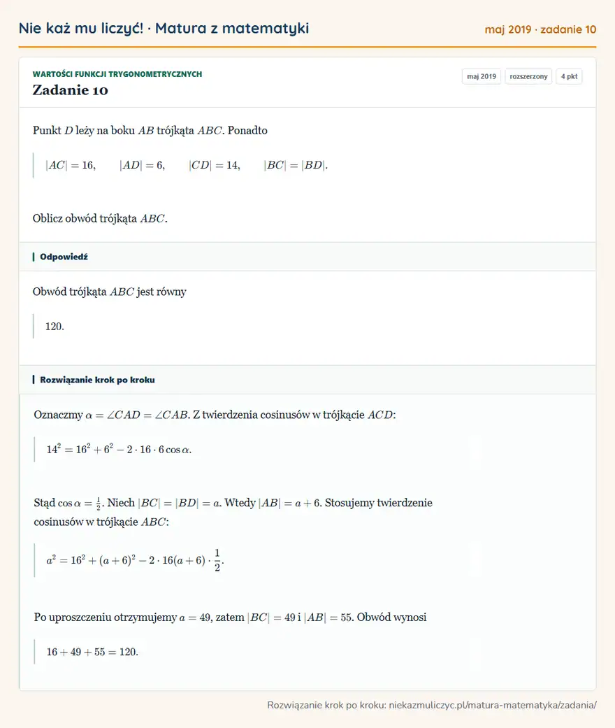 Rozwiązanie zadania 10 (matura z matematyki maj 2019): Punkt D leży na boku AB trójkąta ABC. Ponadto |AC|=16, |AD|=6, |CD|=14, |BC|=|BD|. Oblicz obwód trójkąta ABC.