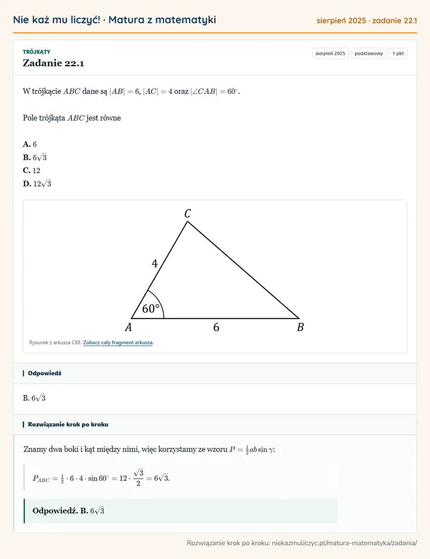 Rozwiązanie zadania 22.1 (matura z matematyki sierpień 2025): W trójkącie ABC dane są |AB|=6, |AC|=4 oraz |∠ CAB|=60°. Pole trójkąta ABC jest równe A. 6 B. 6√3 C. 12 D…