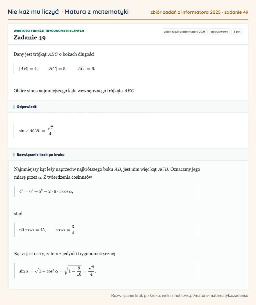 Rozwiązanie zadania 49 (zbiór zadań z informatora CKE 2025): Dany jest trójkąt ABC o bokach długości AB=4, BC=5, AC=6. Oblicz sinus najmniejszego kąta wewnętrznego…