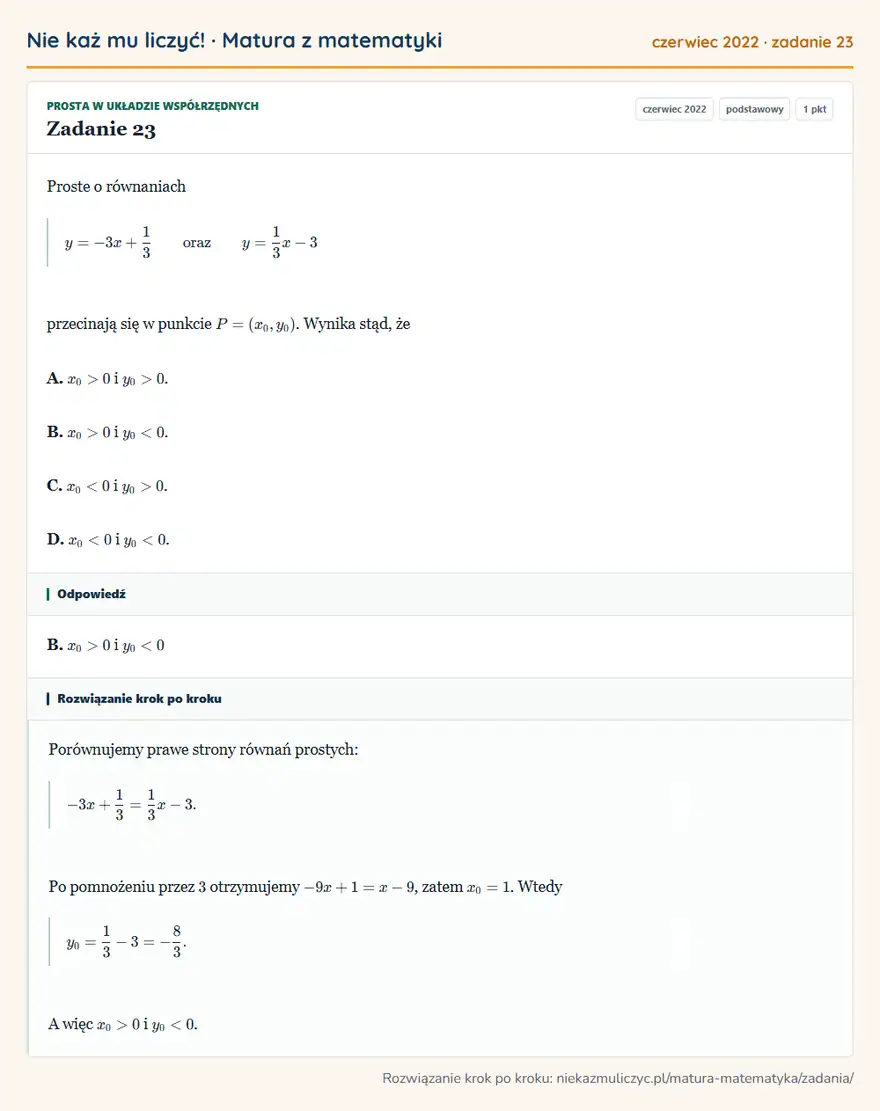 Rozwiązanie zadania 23 (matura z matematyki czerwiec 2022): Proste o równaniach y=-3x+13 oraz y=13x-3 przecinają się w punkcie P=(x0,y0). Wynika stąd, że A. x0>0 i y0>0…