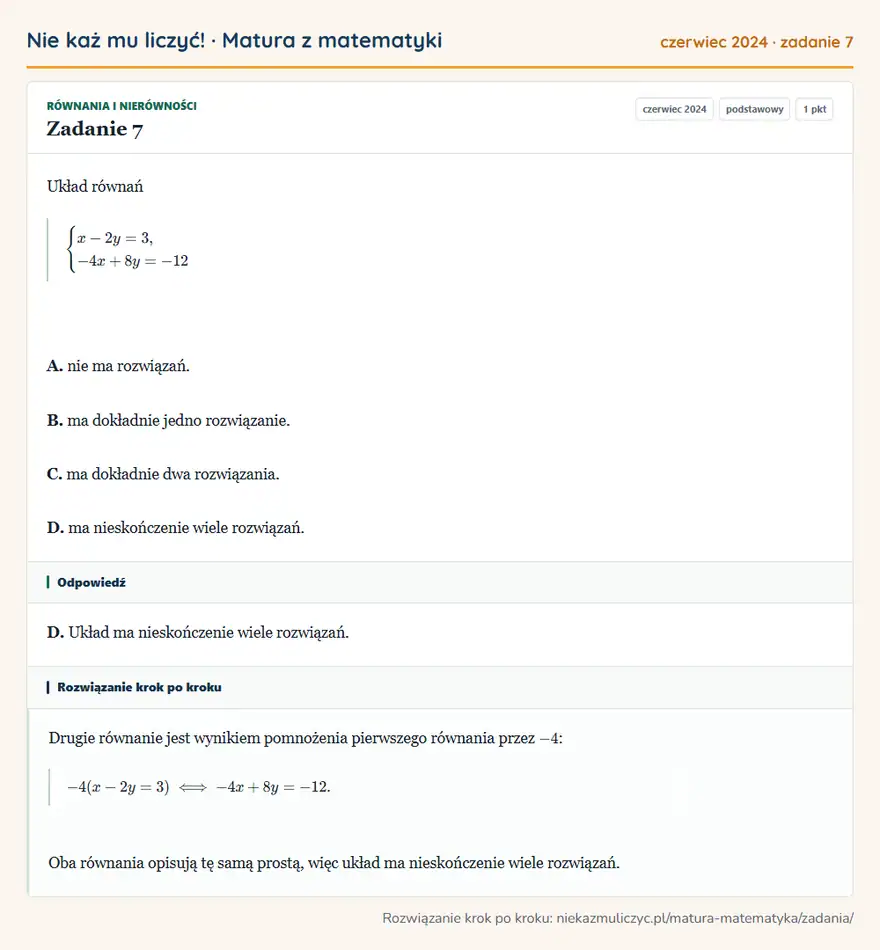 Rozwiązanie zadania 7 (matura z matematyki czerwiec 2024): Układ równań casesx-2y=3,\\-4x+8y=-12cases A. nie ma rozwiązań. B. ma dokładnie jedno rozwiązanie. C. ma…