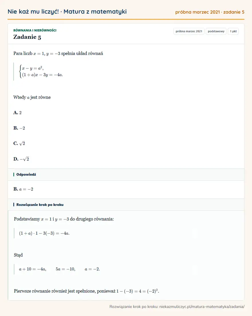 Rozwiązanie zadania 5 (matura z matematyki próbna marzec 2021): Para liczb x=1, y=-3 spełnia układ równań casesx-y=a²,\ (1+a)x-3y=-4a.cases Wtedy a jest równe A. 2 B. -2 C…