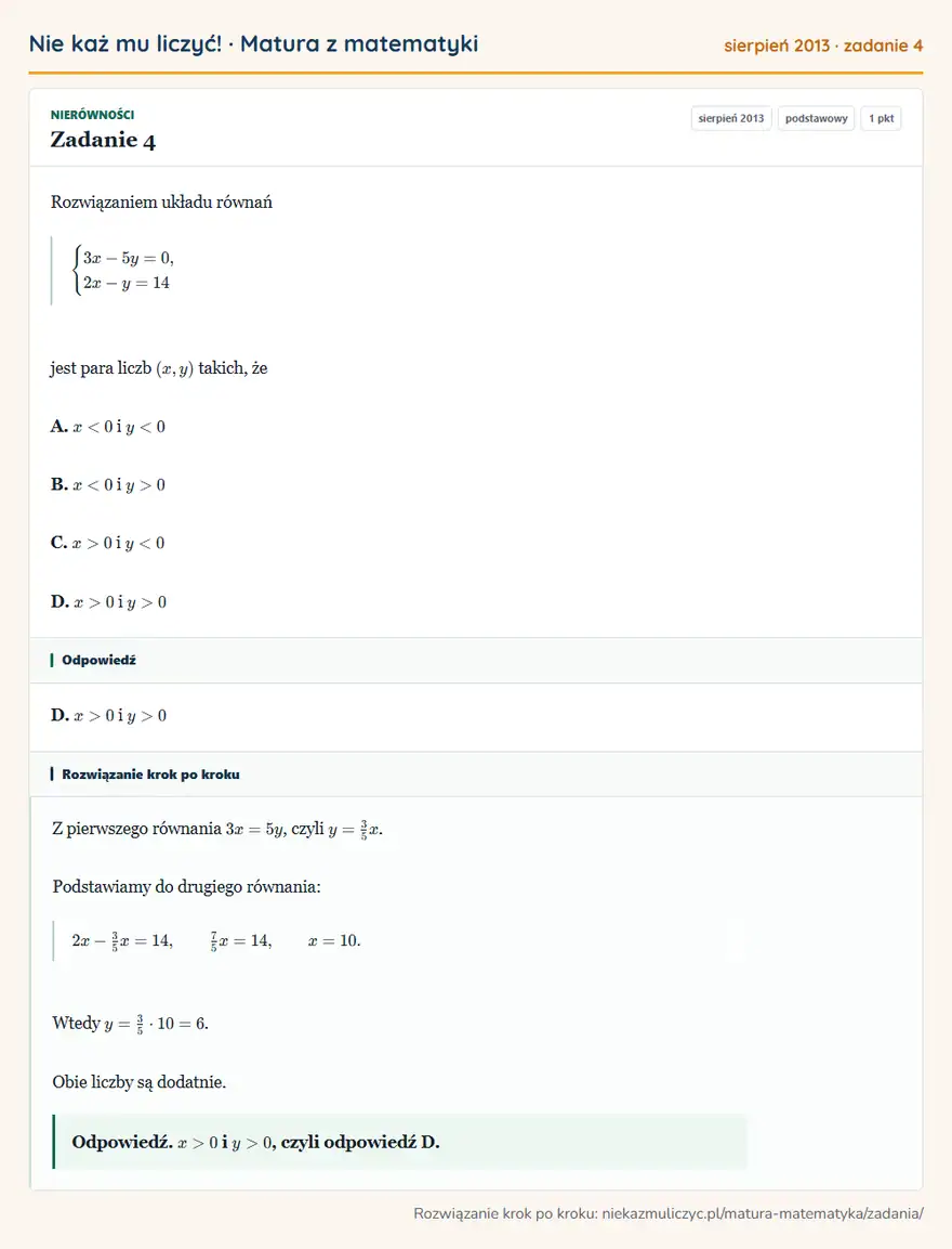 Rozwiązanie zadania 4 (matura z matematyki sierpień 2013): Rozwiązaniem układu równań cases3x-5y=0,\\2x-y=14cases jest para liczb (x,y) takich, że A. x<0 i y<0 B. x<0 i…