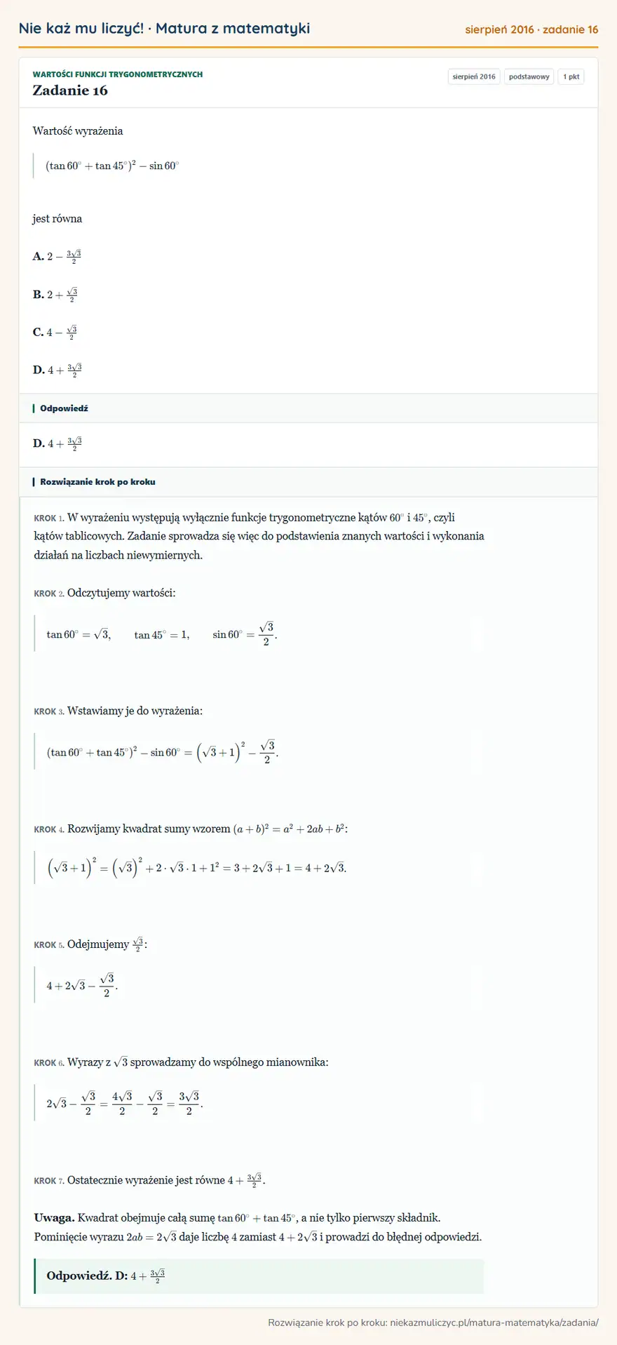 Rozwiązanie zadania 16 (matura z matematyki sierpień 2016): Wartość wyrażenia (tan 60°+tan 45°)²-sin 60° jest równa A. 2-3√3/2 B. 2+√3/2 C. 4-√3/2 D. 4+3√3/2