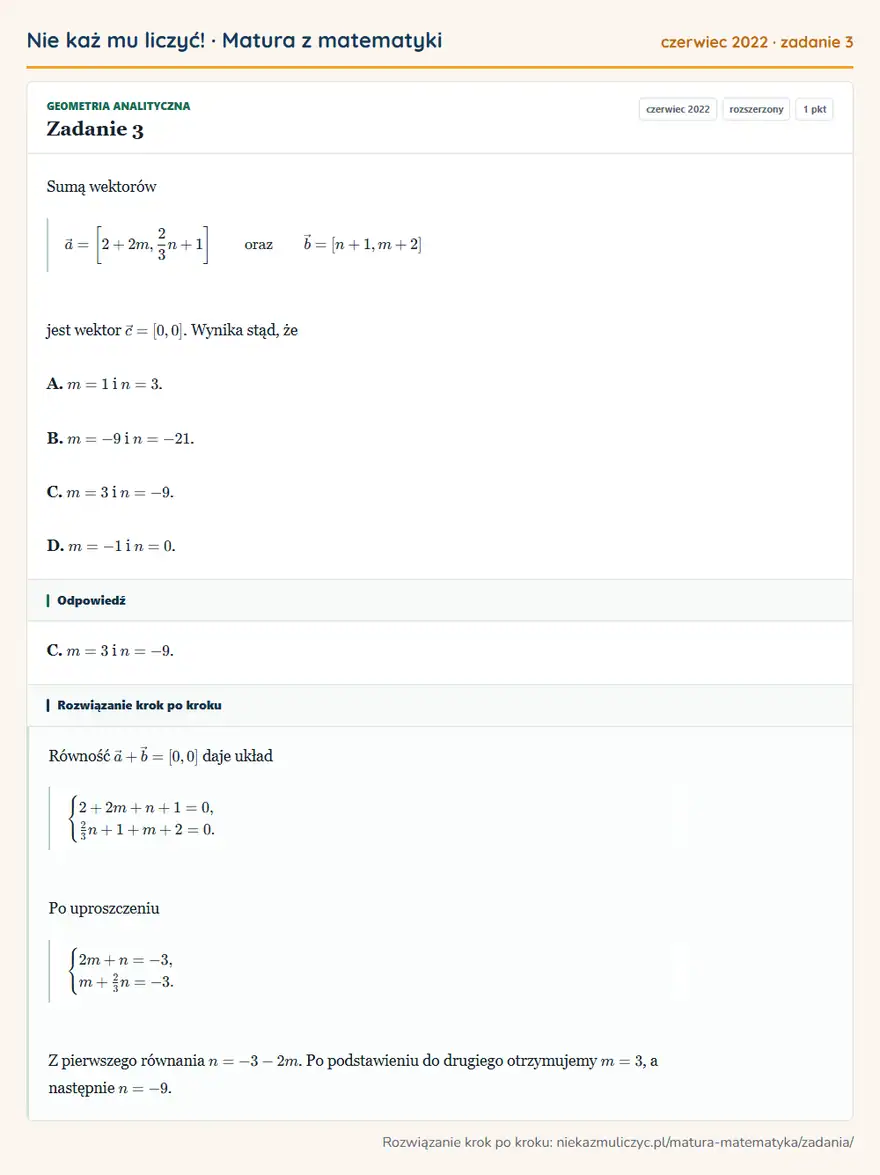 Rozwiązanie zadania 3 (matura z matematyki czerwiec 2022): Sumą wektorów a= [2+2m,23n+1 ] oraz b=[n+1,m+2] jest wektor c=[0,0]. Wynika stąd, że A. m=1 i n=3. B. m=-9 i…