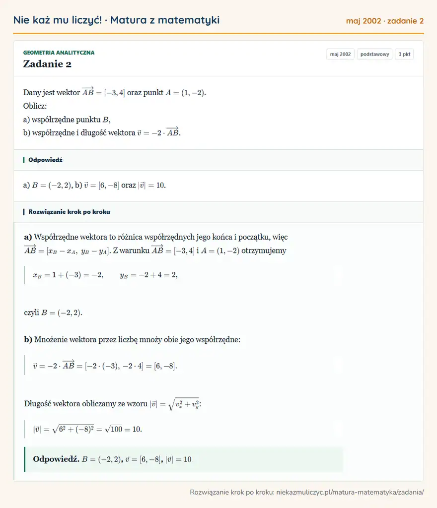 Rozwiązanie zadania 2 (matura z matematyki maj 2002): Dany jest wektor AB=[-3,4] oraz punkt A=(1,-2). Oblicz: a) współrzędne punktu B, b) współrzędne i długość…