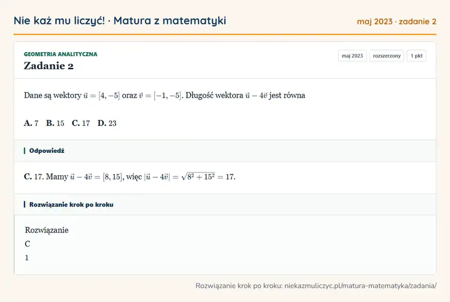 Rozwiązanie zadania 2 (matura z matematyki maj 2023): Dane są wektory u=[4,-5] oraz v=[-1,-5]. Długość wektora u-4v jest równa A. 7 B. 15 C. 17 D. 23