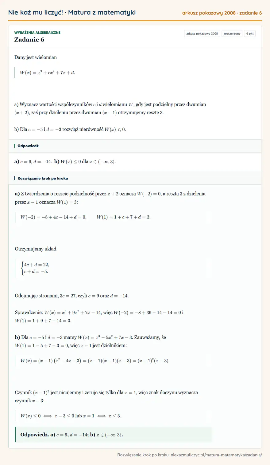 Rozwiązanie zadania 6, matura z matematyki, arkusz pokazowy 2008, poziom rozszerzony: Dany jest wielomian W(x)=x³+cx²+7x+d. a) Wyznacz wartości współczynników c i d wielomianu W, gdy jest… Odpowiedź: a) c=9, d=-14. b) W(x)≤0 dla x∈(-∞,3