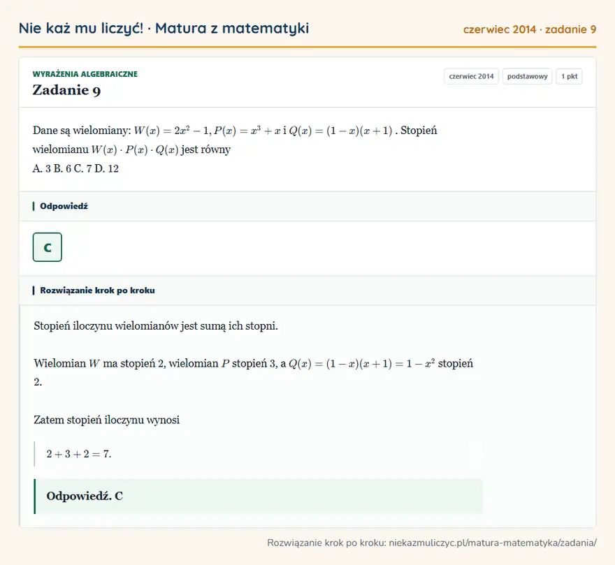 Rozwiązanie zadania 9 (matura z matematyki czerwiec 2014): Dane są wielomiany: W ( x) = 2x² -1, P ( x) = x³ + x i Q ( x) = (1- x) ( x +1). Stopień wielomianu W ( x) · P…