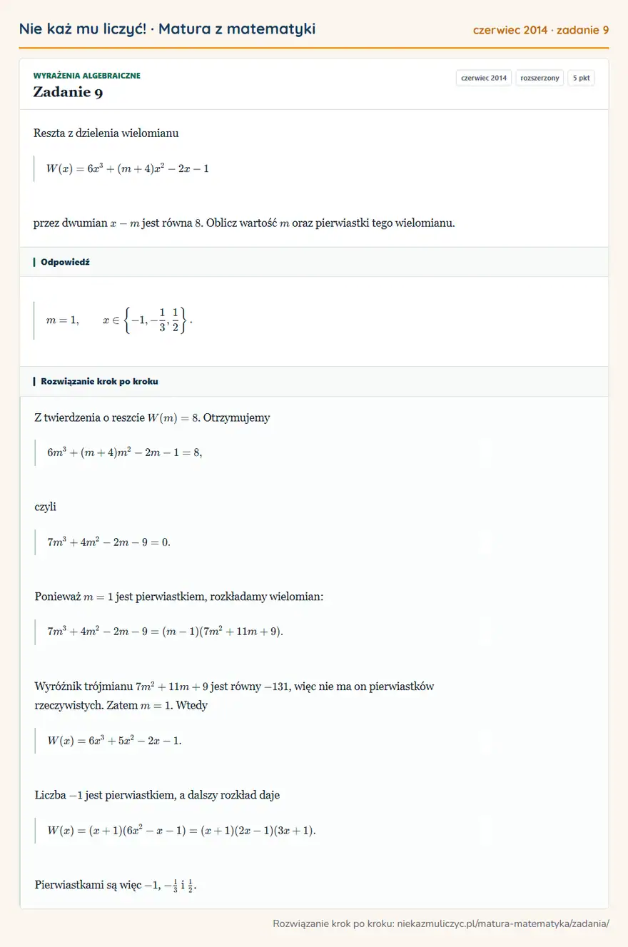 Rozwiązanie zadania 9 (matura z matematyki czerwiec 2014): Reszta z dzielenia wielomianu W(x)=6x³+(m+4)x²-2x-1 przez dwumian x-m jest równa 8. Oblicz wartość m oraz…