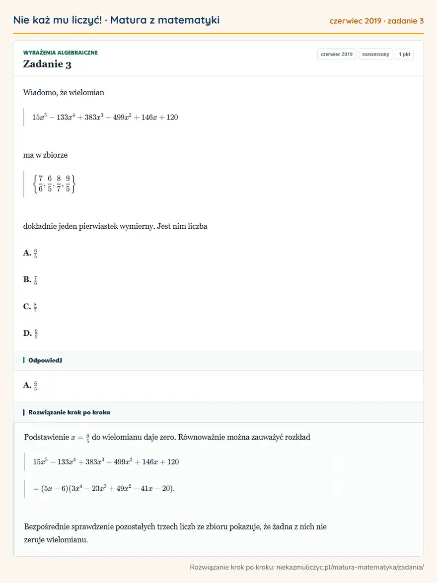 Rozwiązanie zadania 3 (matura z matematyki czerwiec 2019): Wiadomo, że wielomian 15x⁵-133x⁴+383x³-499x²+146x+120 ma w zbiorze \76,65,87,95 dokładnie jeden pierwiastek…