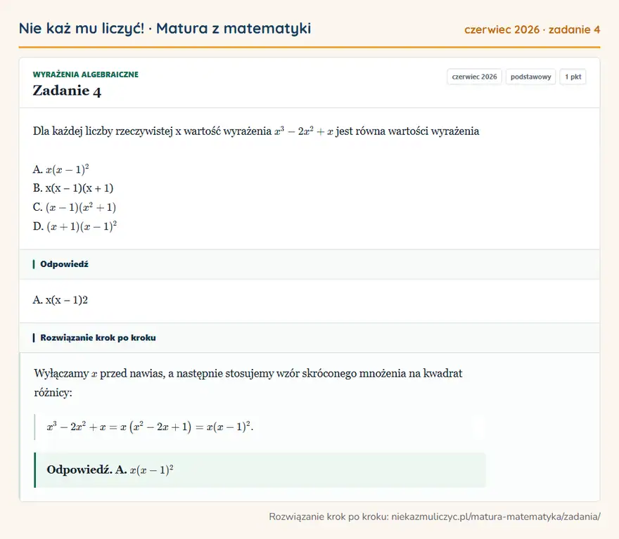 Rozwiązanie zadania 4 (matura z matematyki czerwiec 2026): Dla każdej liczby rzeczywistej x wartość wyrażenia x³ - 2x² + x jest równa wartości wyrażenia A. x(x - 1)² B…
