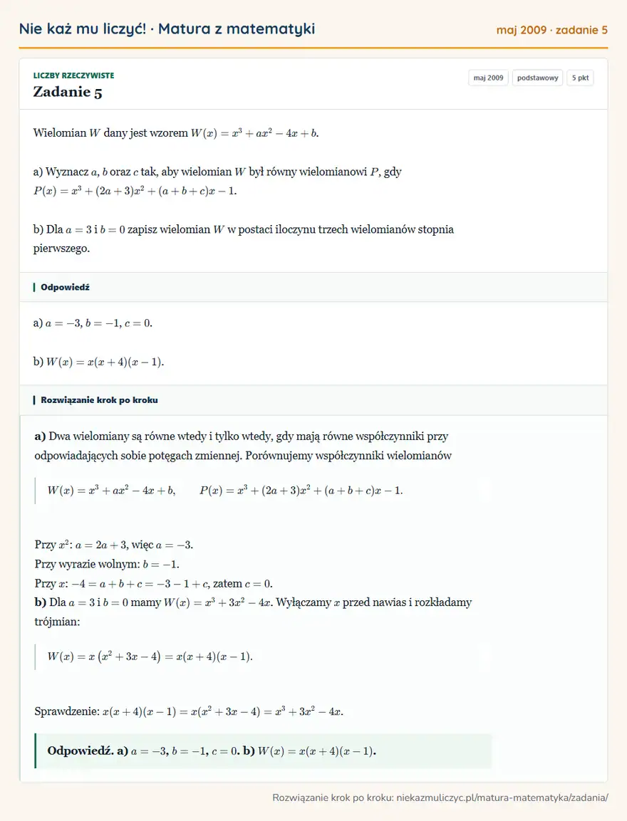 Rozwiązanie zadania 5 (matura z matematyki maj 2009): Wielomian W dany jest wzorem W(x)=x³+ax²-4x+b. a) Wyznacz a, b oraz c tak, aby wielomian W był równy…