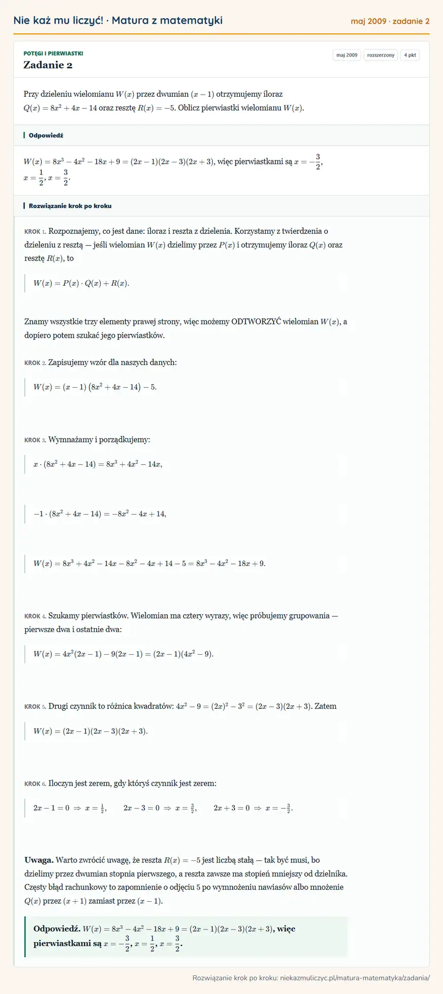 Rozwiązanie zadania 2 (matura z matematyki maj 2009): Przy dzieleniu wielomianu W(x) przez dwumian (x-1) otrzymujemy iloraz Q(x)=8x²+4x-14 oraz resztę R(x)=-5…