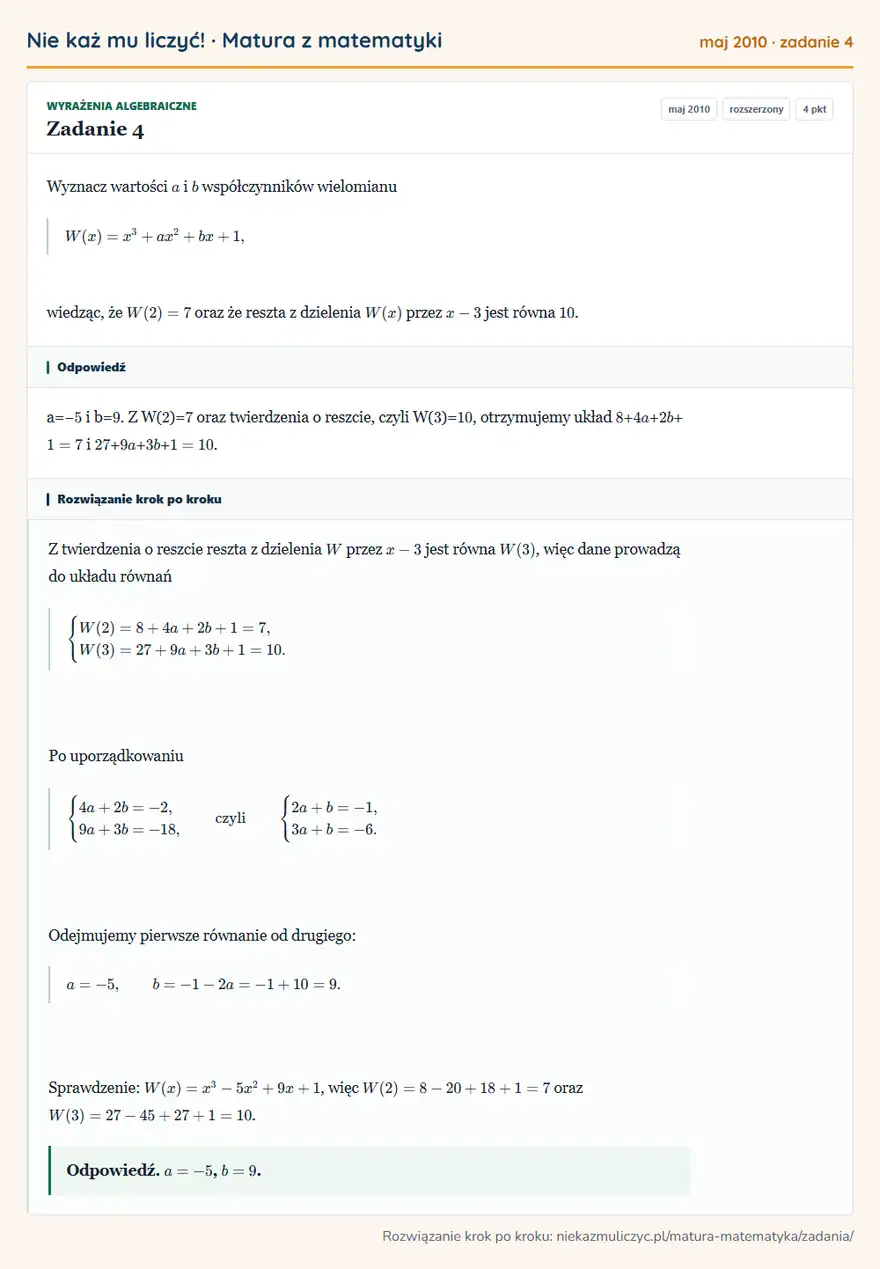Rozwiązanie zadania 4 (matura z matematyki maj 2010): Wyznacz wartości a i b współczynników wielomianu W(x)=x³+ax²+bx+1, wiedząc, że W(2)=7 oraz że reszta z…