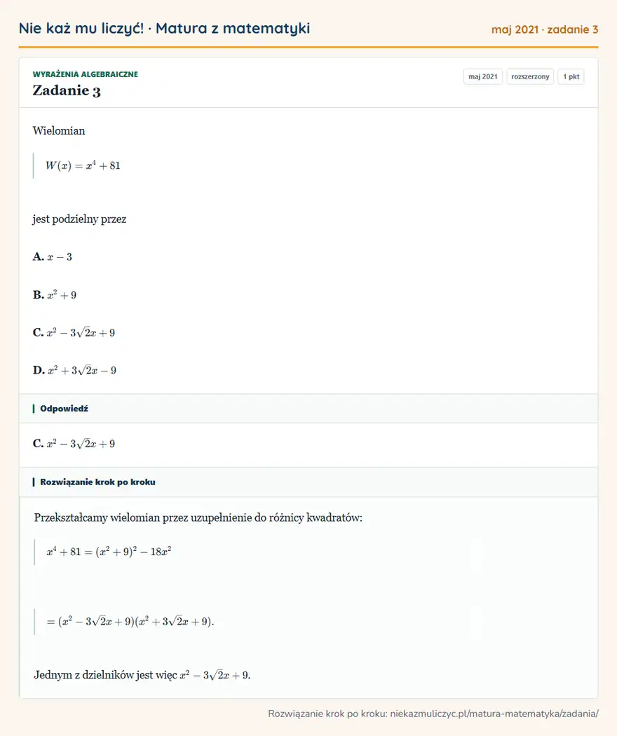 Rozwiązanie zadania 3 (matura z matematyki maj 2021): Wielomian W(x)=x⁴+81 jest podzielny przez A. x-3 B. x²+9 C. x²-3√2x+9 D. x²+3√2x-9