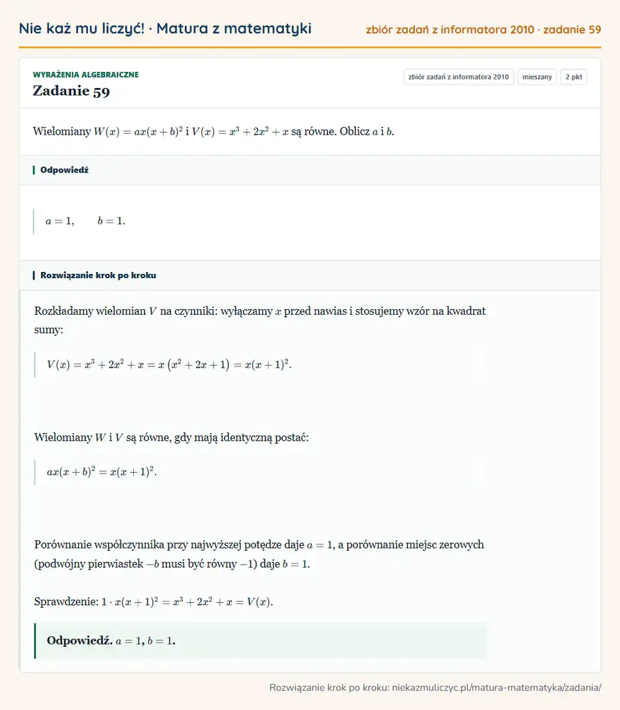 Rozwiązanie zadania 59 (zbiór zadań z informatora CKE 2010): Wielomiany W(x)=ax(x+b)² i V(x)=x³+2x²+x są równe. Oblicz a i b.