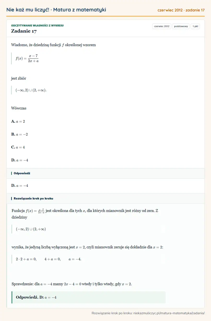Rozwiązanie zadania 17 (matura z matematyki czerwiec 2012): Wiadomo, że dziedziną funkcji f określonej wzorem f(x)=x-7/2x+a jest zbiór (-∞,2)(2,+∞). Wówczas A. a=2 B…