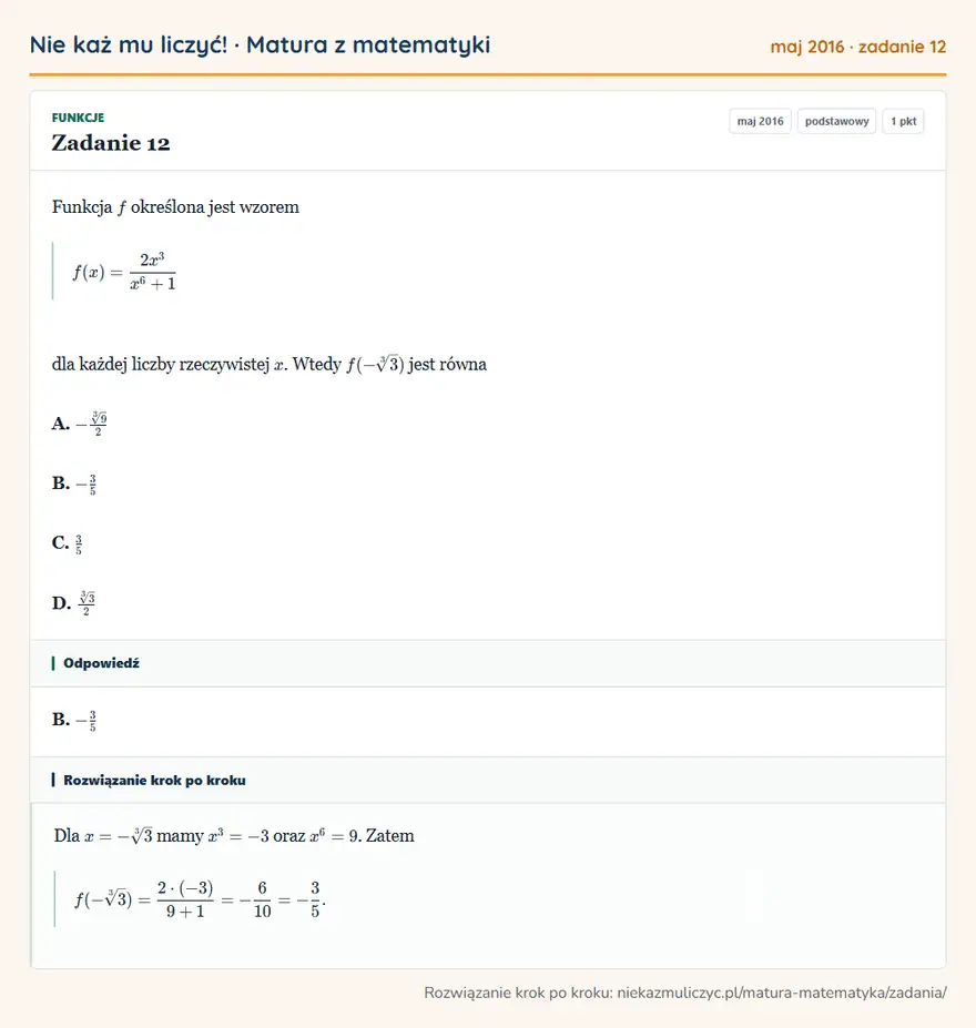 Rozwiązanie zadania 12 (matura z matematyki maj 2016): Funkcja f określona jest wzorem f(x)=2x³/x⁶+1 dla każdej liczby rzeczywistej x. Wtedy f(-3√3) jest równa A…