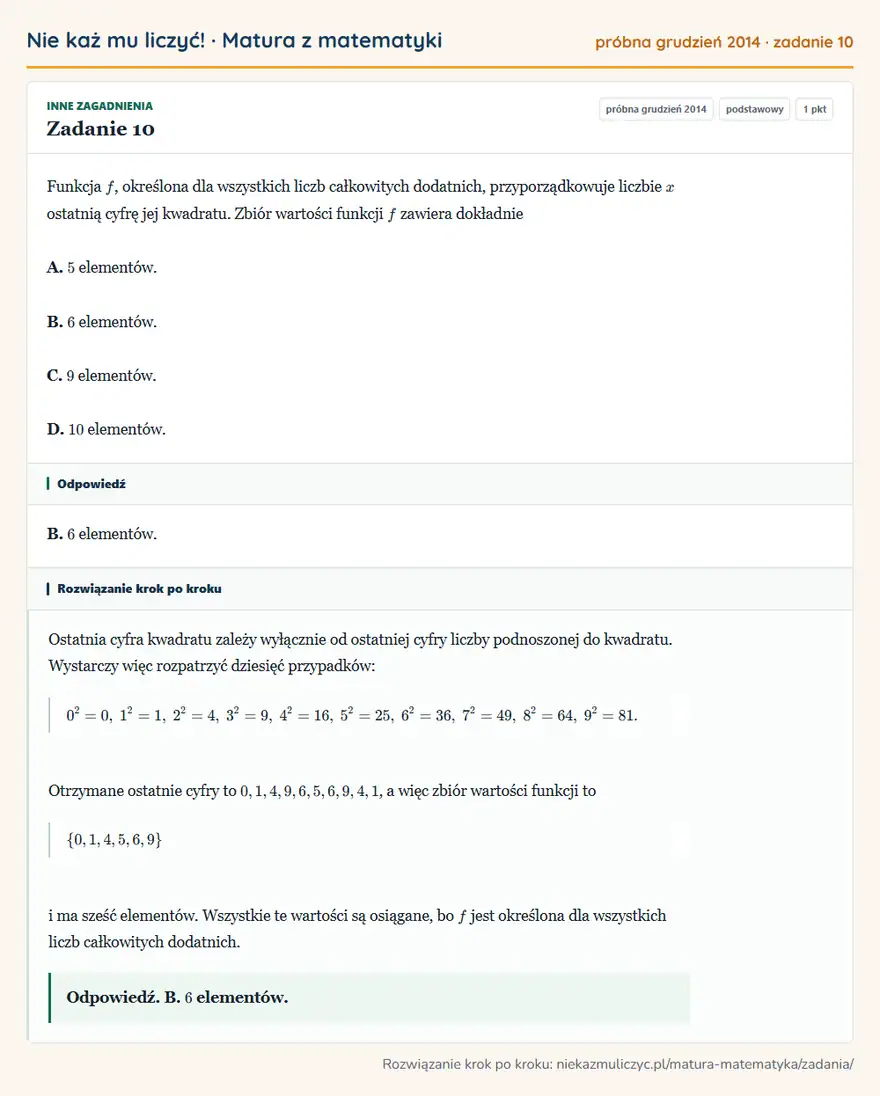 Rozwiązanie zadania 10, matura z matematyki próbna grudzień 2014, poziom podstawowy: Funkcja f, określona dla wszystkich liczb całkowitych dodatnich, przyporządkowuje liczbie x ostatnią cyfrę… Odpowiedź: B. 6 elementów