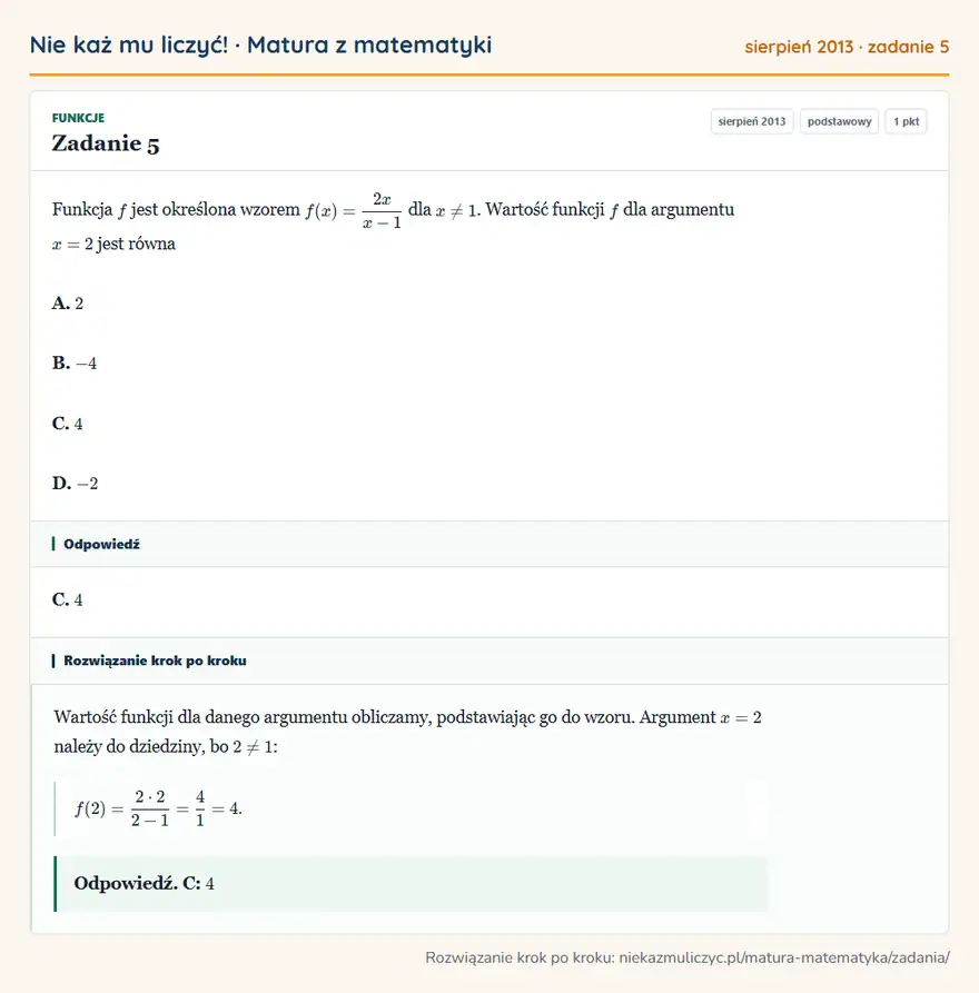Rozwiązanie zadania 5 (matura z matematyki sierpień 2013): Funkcja f jest określona wzorem f(x)=2x/x-1 dla x≠1. Wartość funkcji f dla argumentu x=2 jest równa A. 2 B…