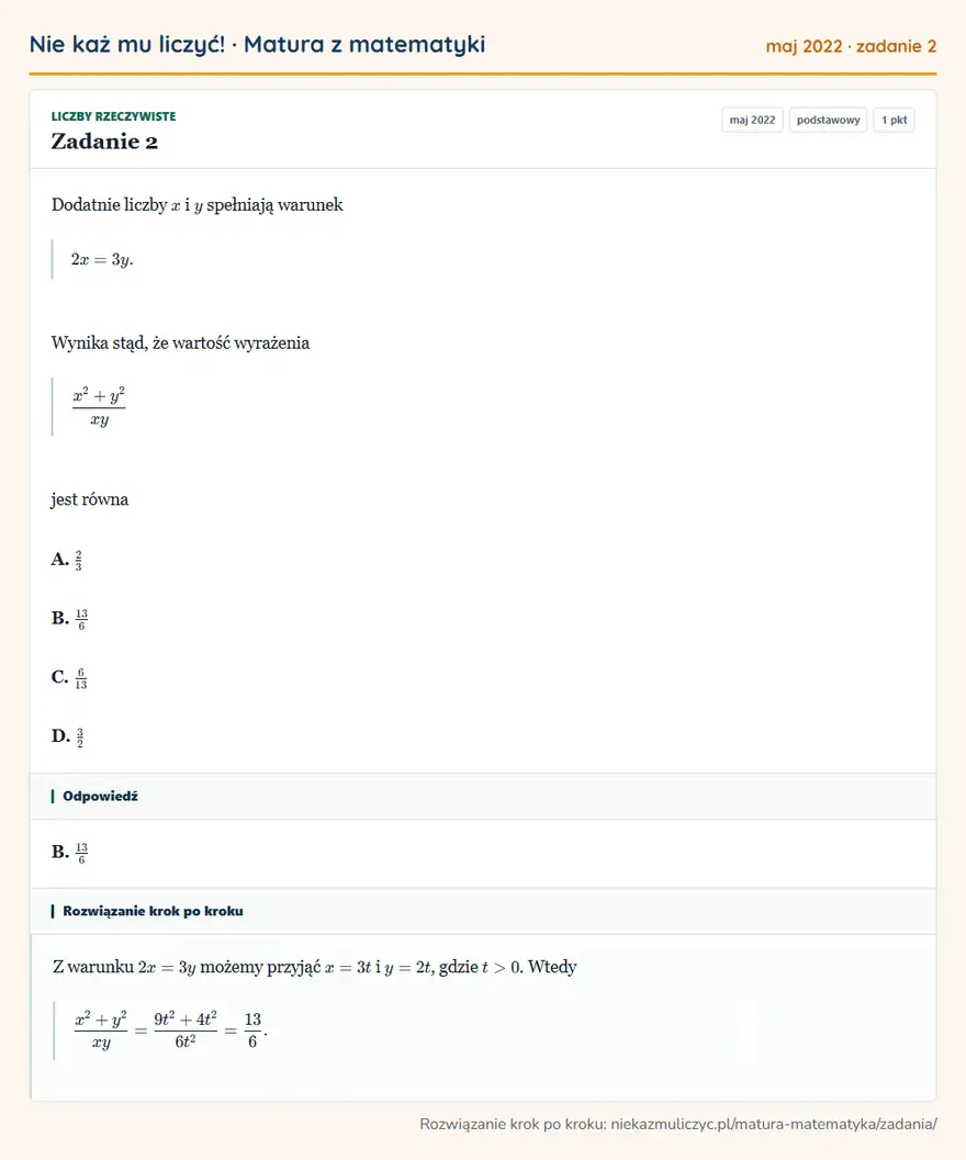 Rozwiązanie zadania 2 (matura z matematyki maj 2022): Dodatnie liczby x i y spełniają warunek 2x=3y. Wynika stąd, że wartość wyrażenia x²+y²/xy jest równa A. 23 B…