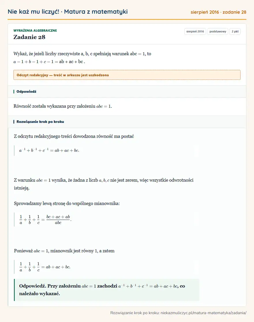 Rozwiązanie zadania 28 (matura z matematyki sierpień 2016): Wykaż, że jeżeli liczby rzeczywiste a, b, c spełniają warunek abc = 1, to a-1 + b-1 + c-1 = ab + ac + bc.