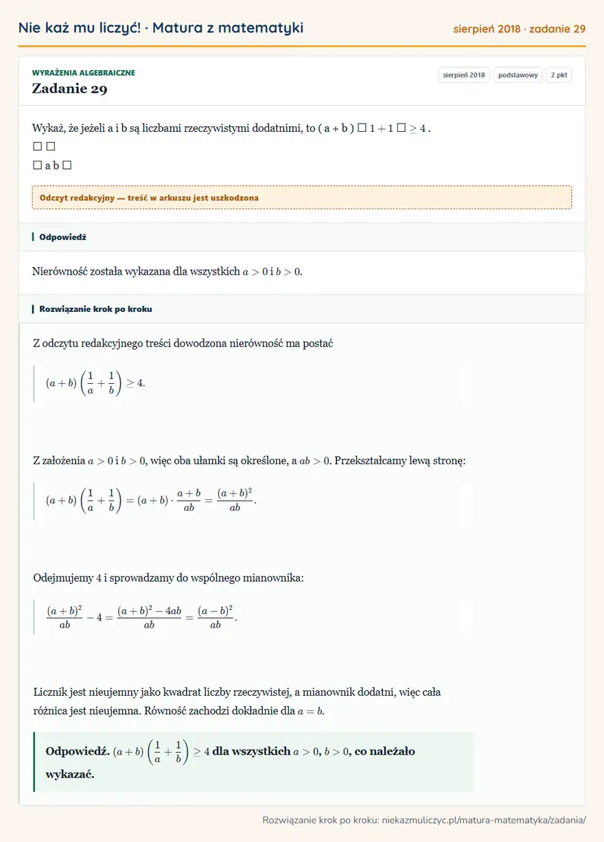 Rozwiązanie zadania 29 (matura z matematyki sierpień 2018): Wykaż, że jeżeli a i b są liczbami rzeczywistymi dodatnimi, to ( a + b )  1 + 1  ≥ 4.    a b 