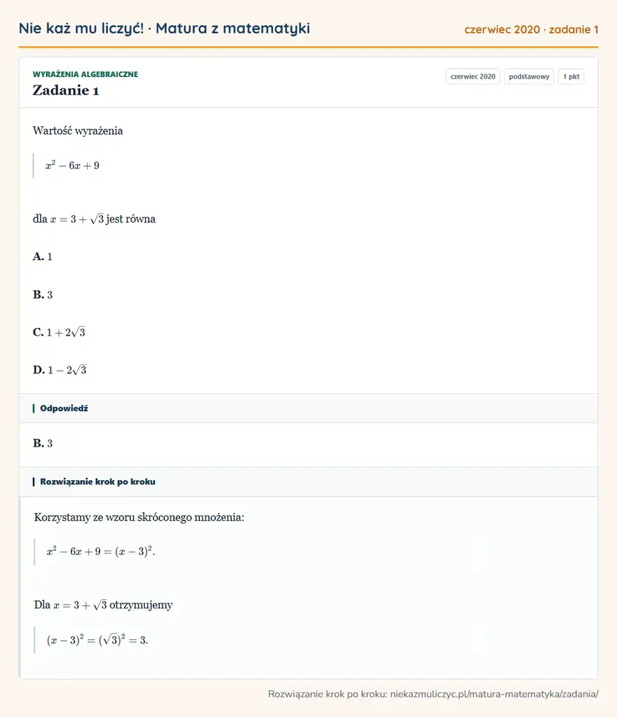 Rozwiązanie zadania 1 (matura z matematyki czerwiec 2020): Wartość wyrażenia x²-6x+9 dla x=3+√3 jest równa A. 1 B. 3 C. 1+2√3 D. 1-2√3