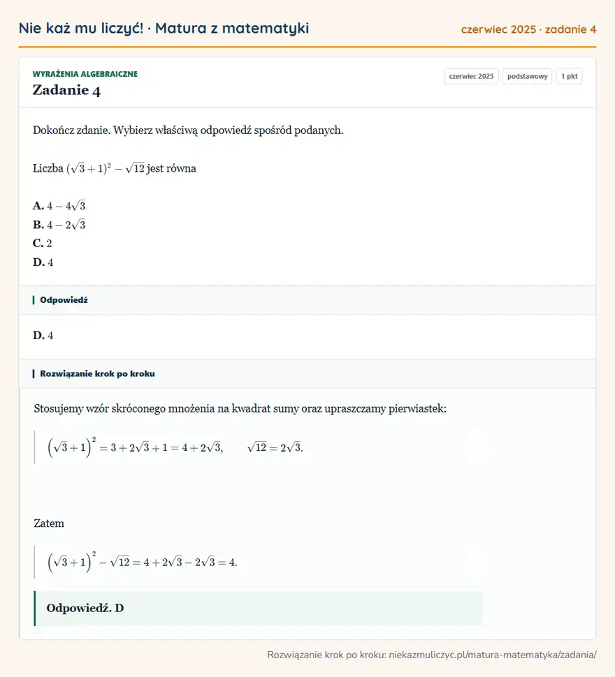 Rozwiązanie zadania 4 (matura z matematyki czerwiec 2025): Dokończ zdanie. Wybierz właściwą odpowiedź spośród podanych. Liczba (√3+1)²-√12 jest równa A. 4-4√3 B. 4-2√3…