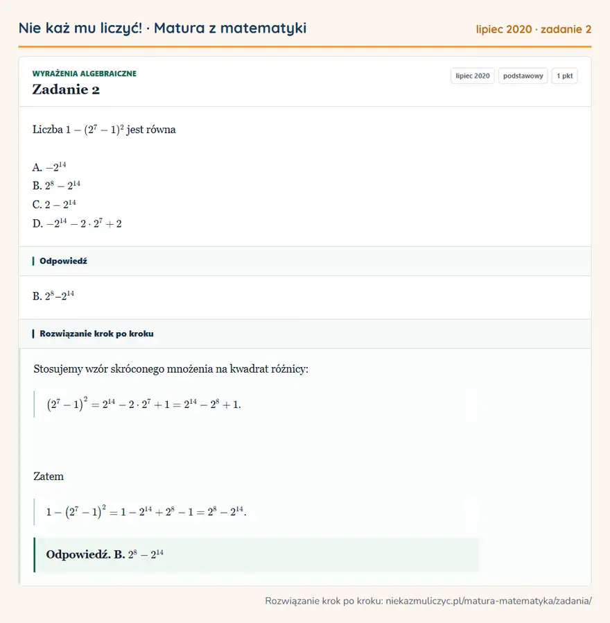 Rozwiązanie zadania 2 (matura z matematyki lipiec 2020): Liczba 1-(2⁷-1)² jest równa A. -2¹⁴ B. 2⁸-2¹⁴ C. 2-2¹⁴ D. -2¹⁴-2 · 2⁷+2