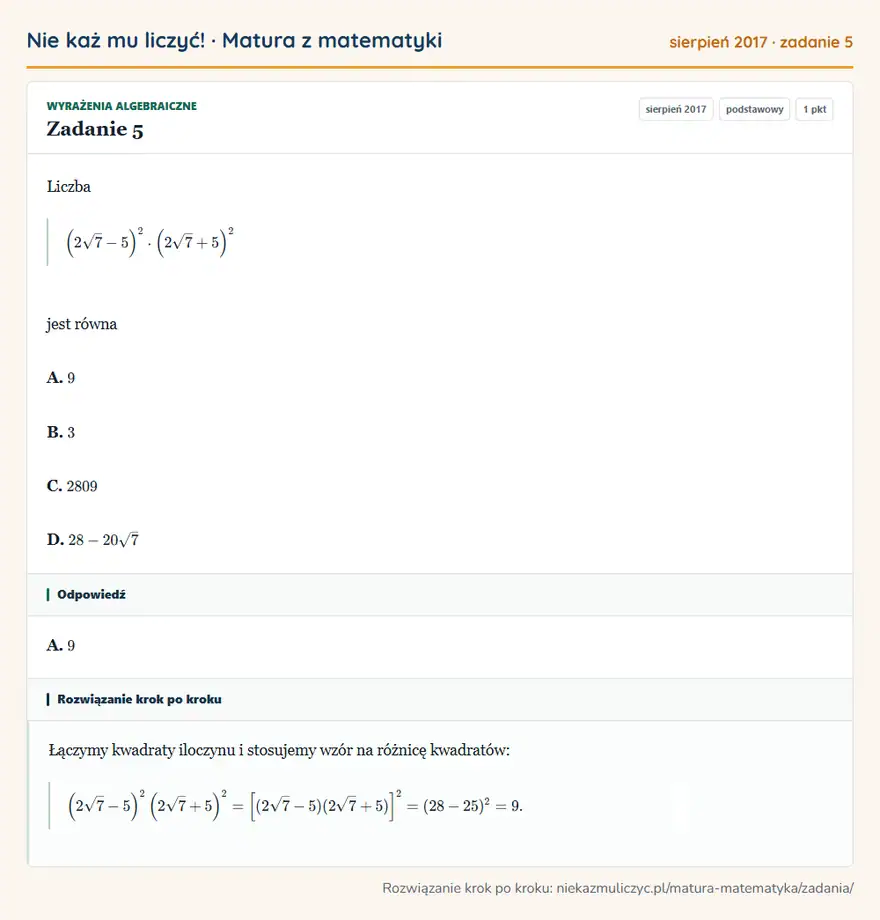 Rozwiązanie zadania 5 (matura z matematyki sierpień 2017): Liczba (2√7-5 )²· (2√7+5 )² jest równa A. 9 B. 3 C. 2809 D. 28-20√7