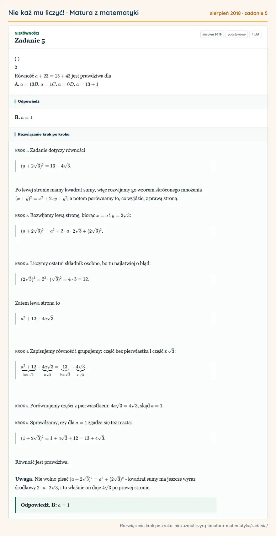 Rozwiązanie zadania 5 (matura z matematyki sierpień 2018): ( ) 2 Równość a + 2 3 = 13 + 4 3 jest prawdziwa dla A. a = 13 B. a = 1 C. a = 0 D. a = 13 +1