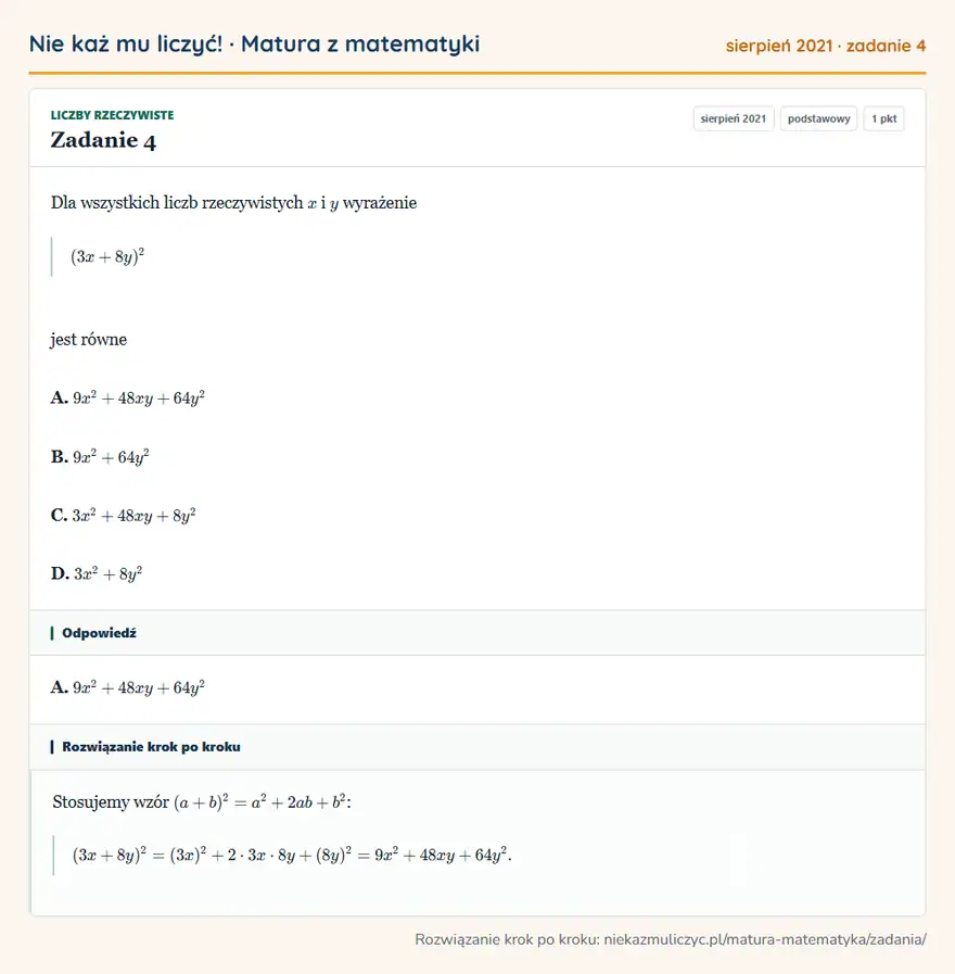 Rozwiązanie zadania 4 (matura z matematyki sierpień 2021): Dla wszystkich liczb rzeczywistych x i y wyrażenie (3x+8y)² jest równe A. 9x²+48xy+64y² B. 9x²+64y² C…