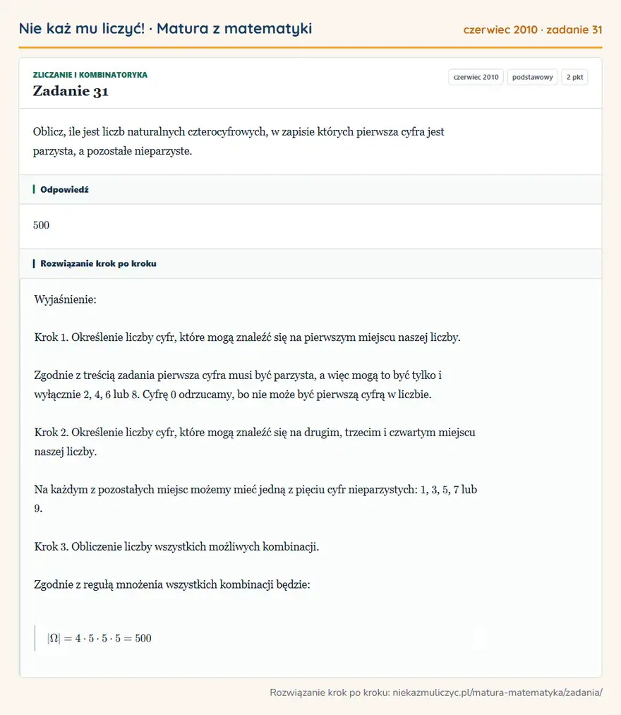 Rozwiązanie zadania 31 (matura z matematyki czerwiec 2010): Oblicz, ile jest liczb naturalnych czterocyfrowych, w zapisie których pierwsza cyfra jest parzysta, a…